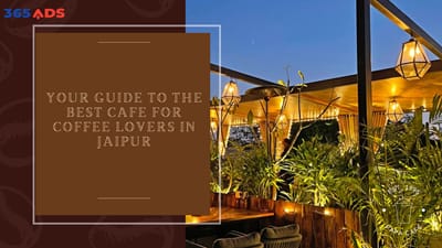 Your Guide to the Best Cafe for Coffee Lovers in Jaipur